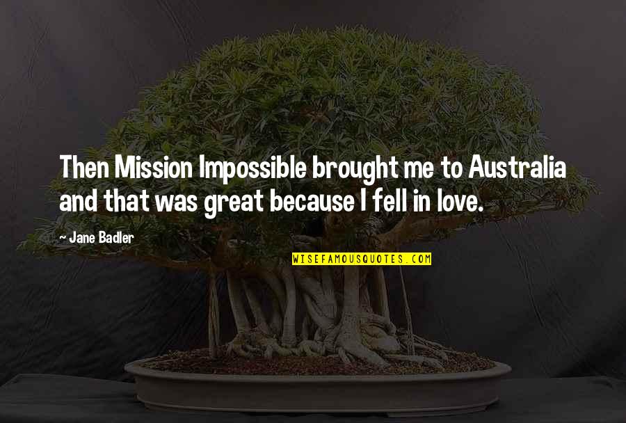 Mission Impossible 3 Quotes By Jane Badler: Then Mission Impossible brought me to Australia and