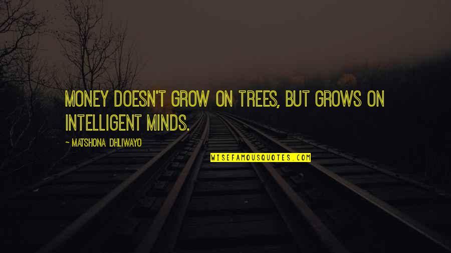 Mission Lesson Quotes By Matshona Dhliwayo: Money doesn't grow on trees, but grows on Mission Lesson Quotes By Matshona Dhliwayo: Money doesn't grow on trees, but grows on
