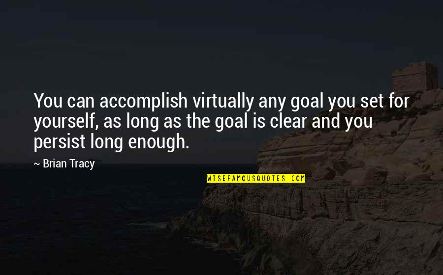Mission Link Quotes By Brian Tracy: You can accomplish virtually any goal you set Mission Link Quotes By Brian Tracy: You can accomplish virtually any goal you set