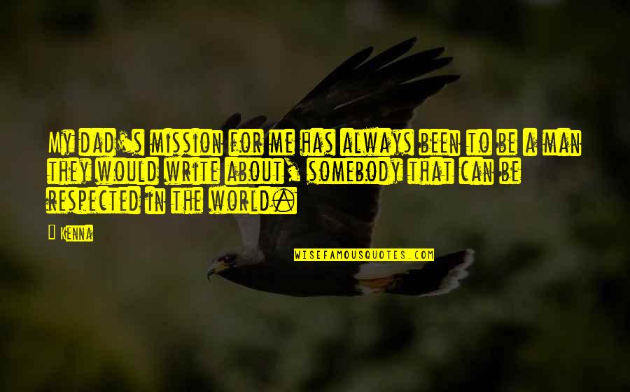 Mission Men And Me Quotes By Kenna: My dad's mission for me has always been Mission Men And Me Quotes By Kenna: My dad's mission for me has always been