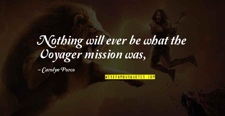 Mission Quotes By Carolyn Porco: Nothing will ever be what the Voyager mission