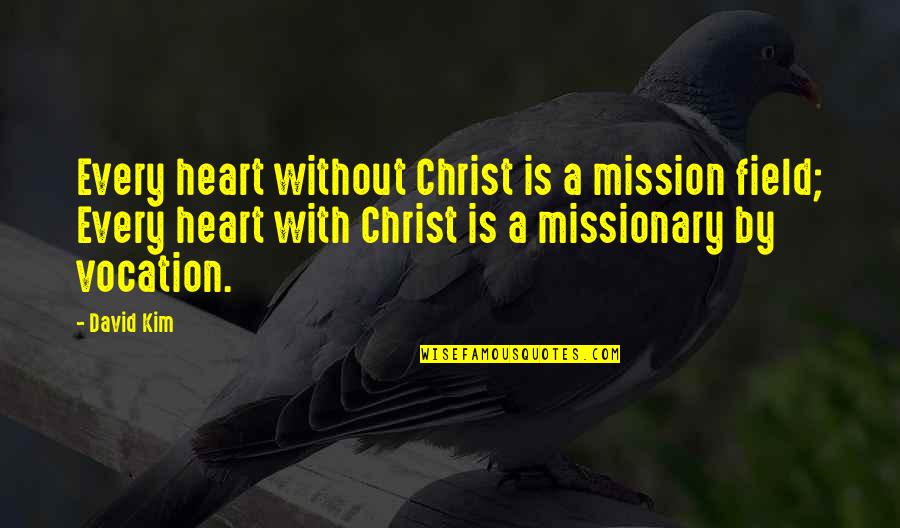 Mission Quotes By David Kim: Every heart without Christ is a mission field;