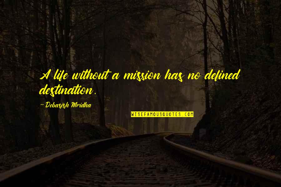Mission Quotes By Debasish Mridha: A life without a mission has no defined