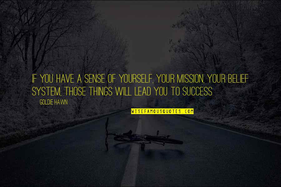 Mission Quotes By Goldie Hawn: If you have a sense of yourself, your