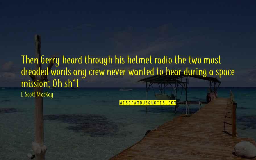 Mission Space Quotes By Scott Mackay: Then Gerry heard through his helmet radio the