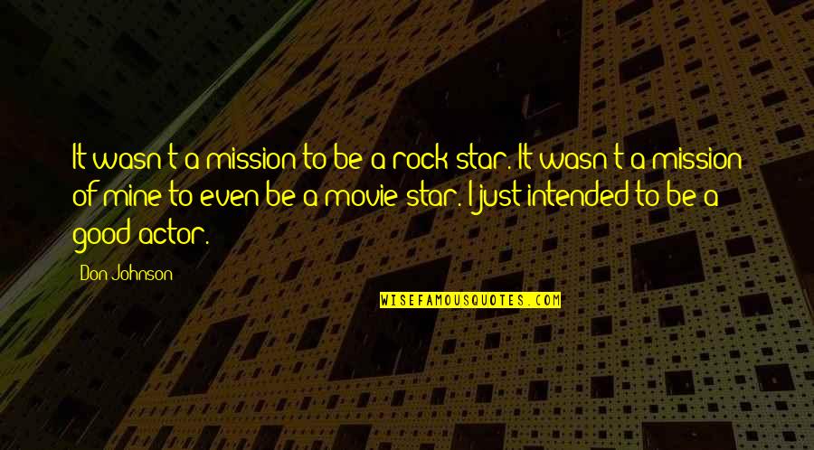 Mission The Movie Quotes By Don Johnson: It wasn't a mission to be a rock