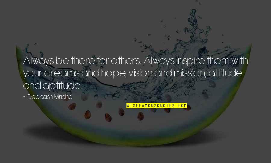 Mission Vision Quotes By Debasish Mridha: Always be there for others. Always inspire them