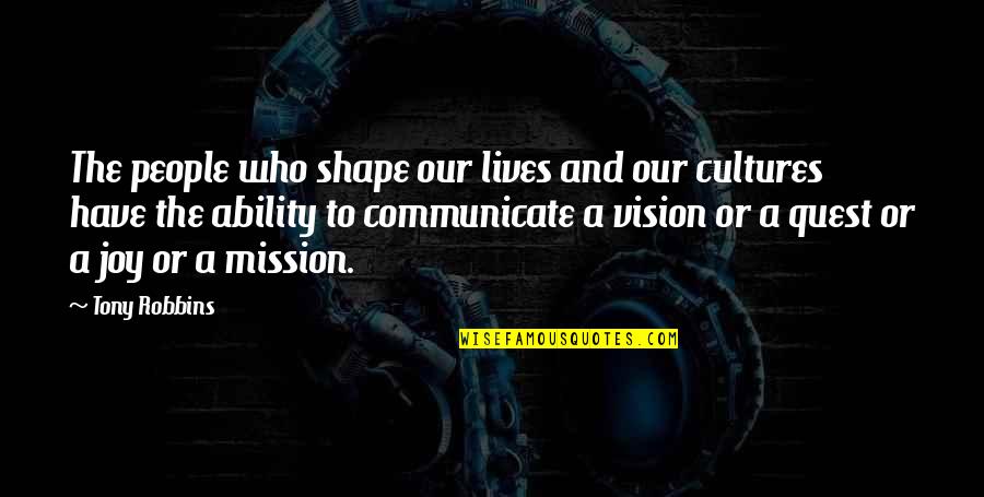 Mission Vision Quotes By Tony Robbins: The people who shape our lives and our