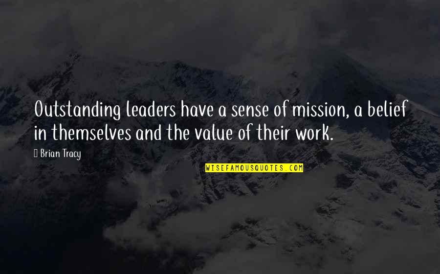 Mission Work Quotes By Brian Tracy: Outstanding leaders have a sense of mission, a
