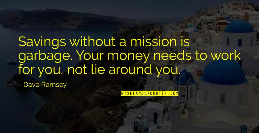 Mission Work Quotes By Dave Ramsey: Savings without a mission is garbage. Your money