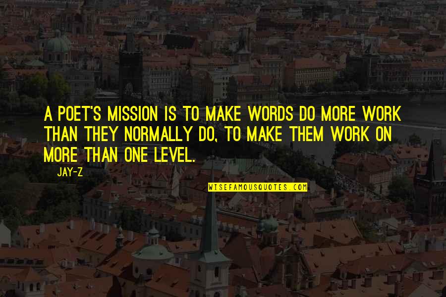 Mission Work Quotes By Jay-Z: A poet's mission is to make words do