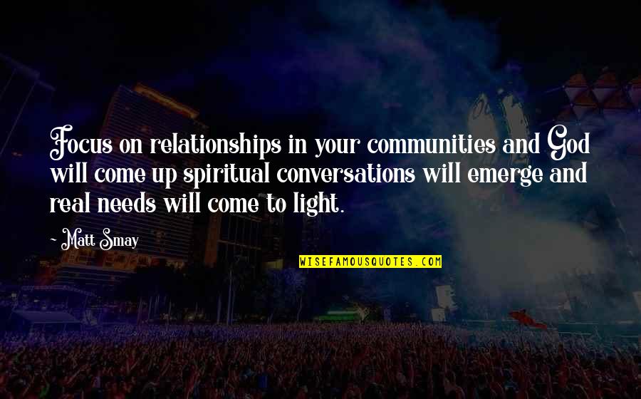 Missional Communities Quotes By Matt Smay: Focus on relationships in your communities and God