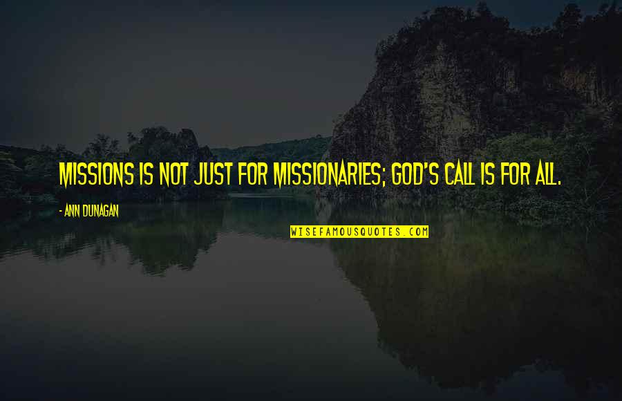 Missionaries Quotes By Ann Dunagan: Missions is not just for missionaries; God's call