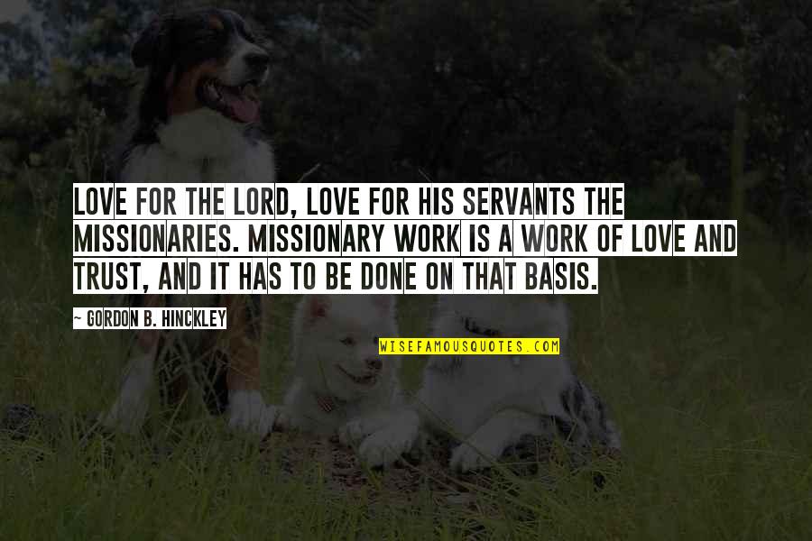 Missionaries Quotes By Gordon B. Hinckley: Love for the Lord, love for His servants