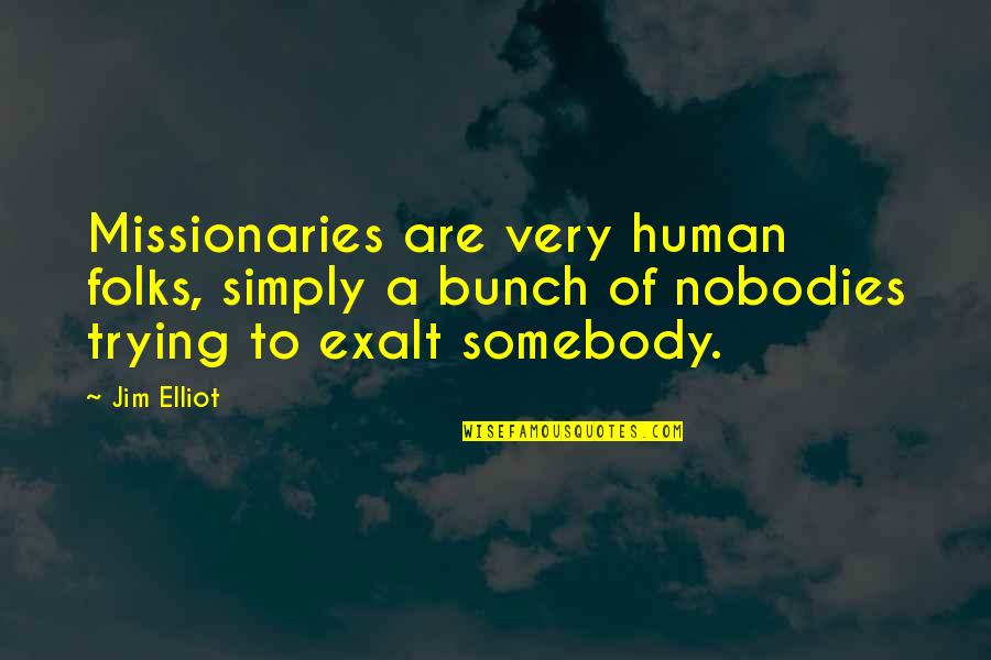 Missionaries Quotes By Jim Elliot: Missionaries are very human folks, simply a bunch