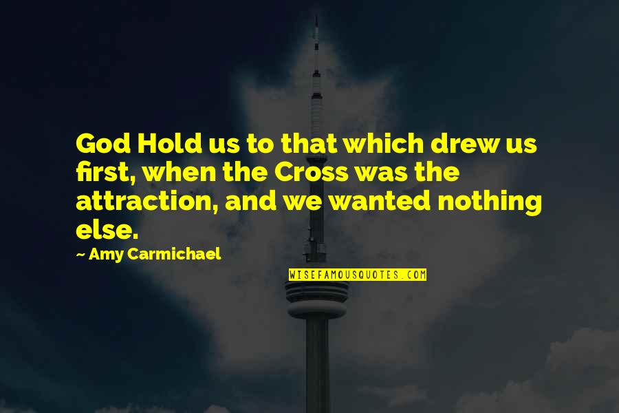 Missionary Amy Carmichael Quotes By Amy Carmichael: God Hold us to that which drew us Missionary Amy Carmichael Quotes By Amy Carmichael: God Hold us to that which drew us