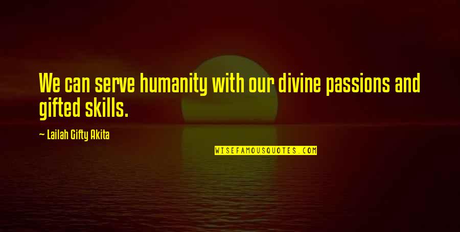 Missionary Life Quotes By Lailah Gifty Akita: We can serve humanity with our divine passions
