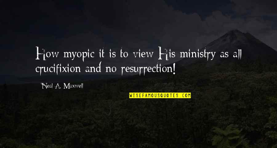 Missionary Life Quotes By Neal A. Maxwell: How myopic it is to view His ministry