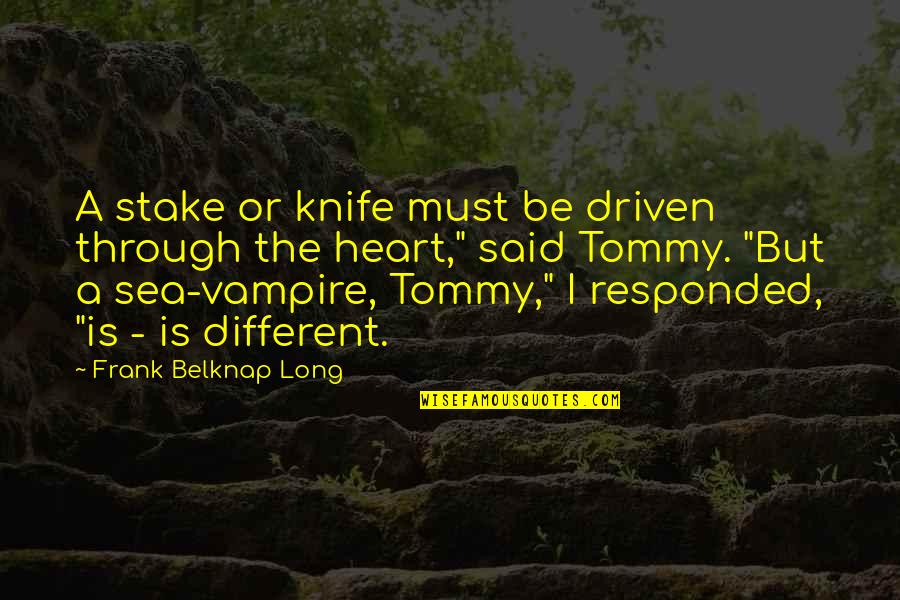 Missionary Mom Quotes By Frank Belknap Long: A stake or knife must be driven through