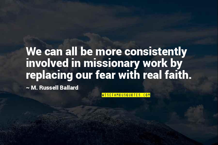 Missionary Work Quotes By M. Russell Ballard: We can all be more consistently involved in