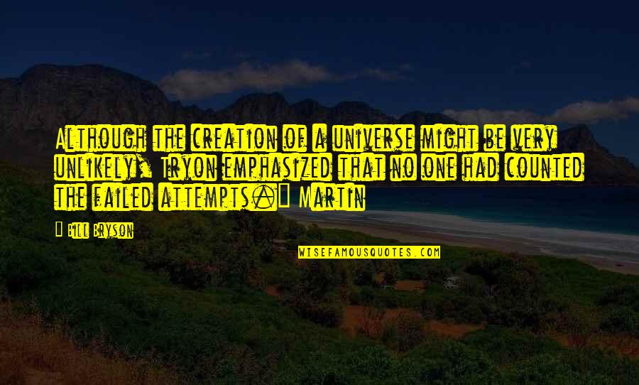 Missions And Missionaries Quotes By Bill Bryson: Although the creation of a universe might be Missions And Missionaries Quotes By Bill Bryson: Although the creation of a universe might be