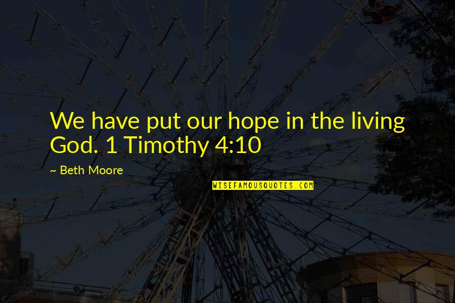Missions And Visions Quotes By Beth Moore: We have put our hope in the living