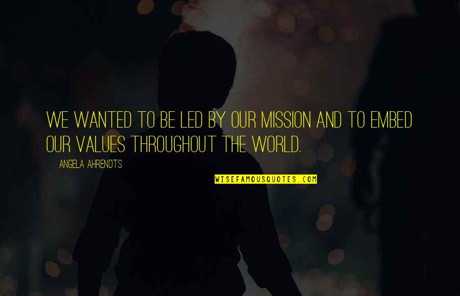 Missions Quotes By Angela Ahrendts: We wanted to be led by our mission