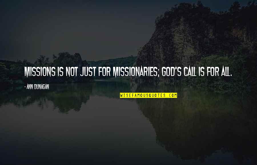 Missions Quotes By Ann Dunagan: Missions is not just for missionaries; God's call