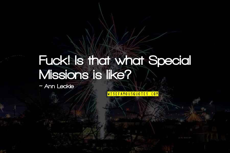 Missions Quotes By Ann Leckie: Fuck! Is that what Special Missions is like?