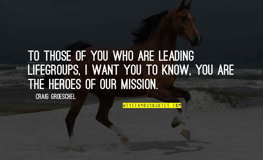 Missions Quotes By Craig Groeschel: To those of you who are leading LifeGroups,