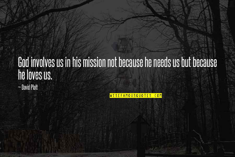Missions Quotes By David Platt: God involves us in his mission not because