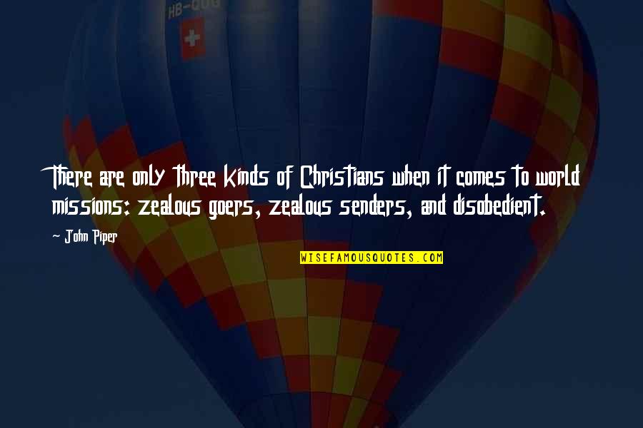 Missions Quotes By John Piper: There are only three kinds of Christians when