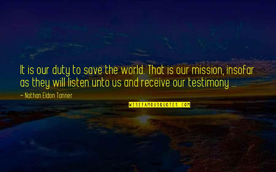 Missions Quotes By Nathan Eldon Tanner: It is our duty to save the world.