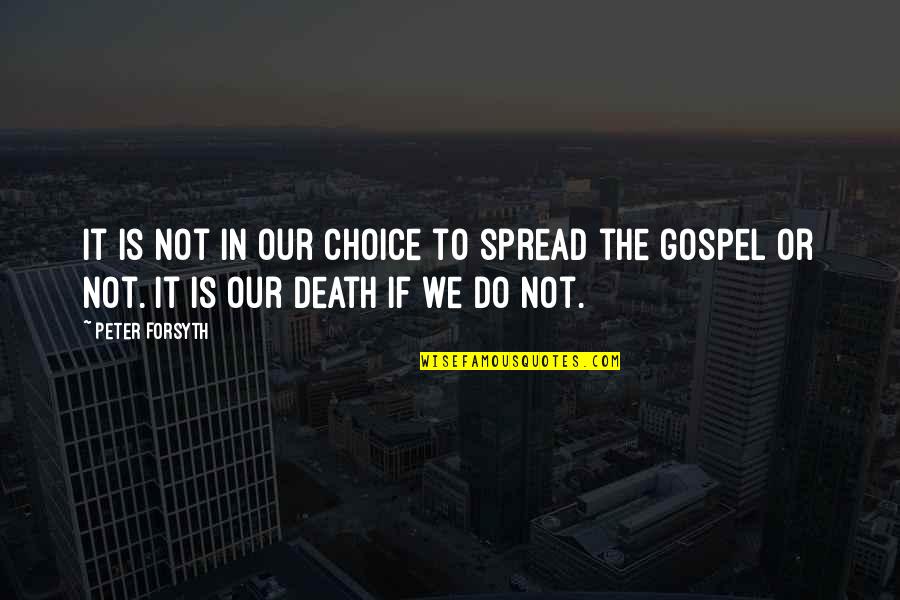 Missions Quotes By Peter Forsyth: It is not in our choice to spread