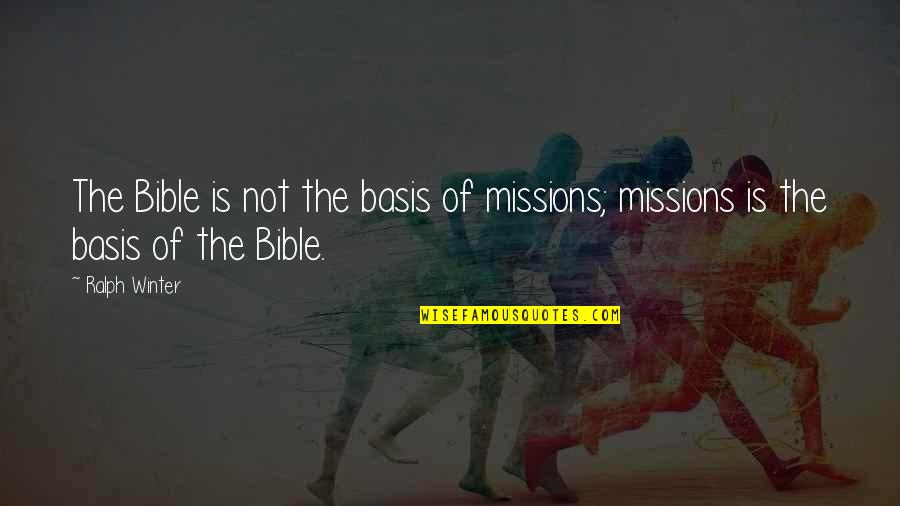Missions Quotes By Ralph Winter: The Bible is not the basis of missions;