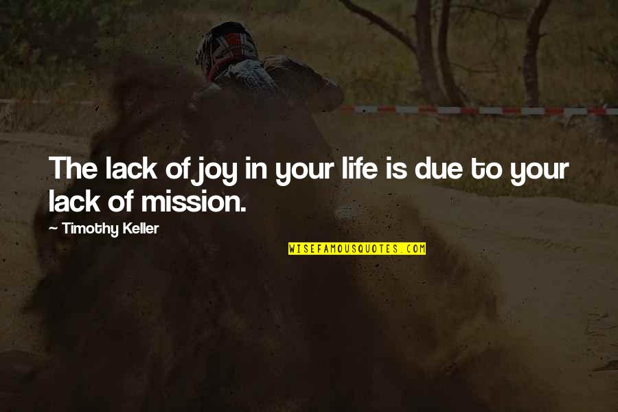 Missions Quotes By Timothy Keller: The lack of joy in your life is