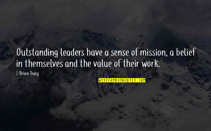 Missions Work Quotes By Brian Tracy: Outstanding leaders have a sense of mission, a