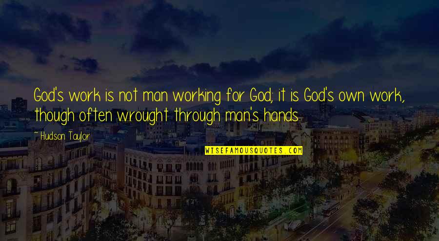 Missions Work Quotes By Hudson Taylor: God's work is not man working for God;