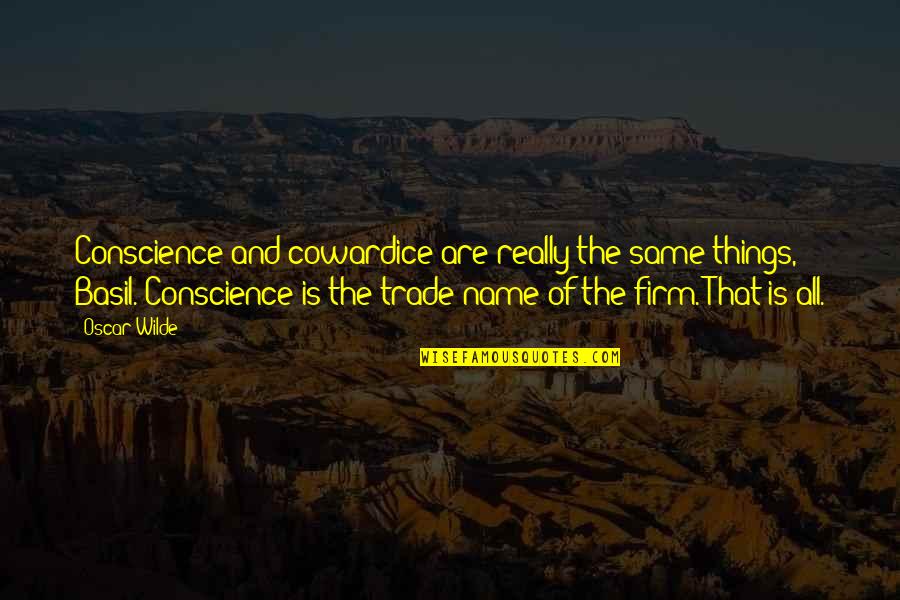 Missionsries Quotes By Oscar Wilde: Conscience and cowardice are really the same things,