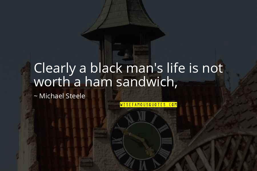 Missirior Quotes By Michael Steele: Clearly a black man's life is not worth Missirior Quotes By Michael Steele: Clearly a black man's life is not worth