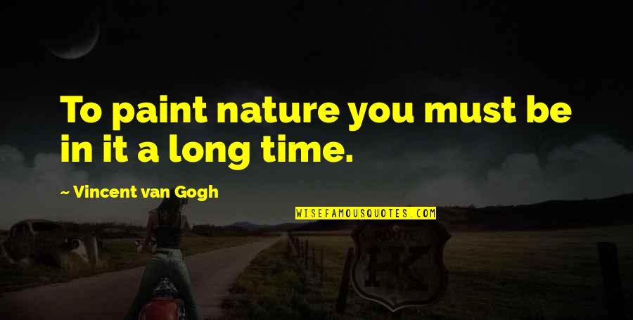 Missirior Quotes By Vincent Van Gogh: To paint nature you must be in it Missirior Quotes By Vincent Van Gogh: To paint nature you must be in it