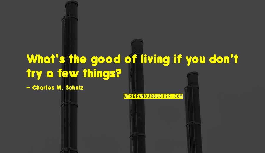 Missis Quotes By Charles M. Schulz: What's the good of living if you don't