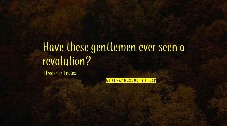 Mississippi Blues Quotes By Frederick Engles: Have these gentlemen ever seen a revolution?