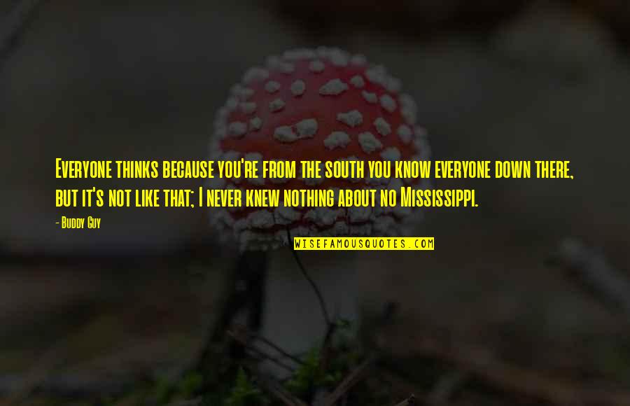 Mississippi Quotes By Buddy Guy: Everyone thinks because you're from the south you