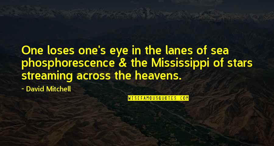 Mississippi Quotes By David Mitchell: One loses one's eye in the lanes of