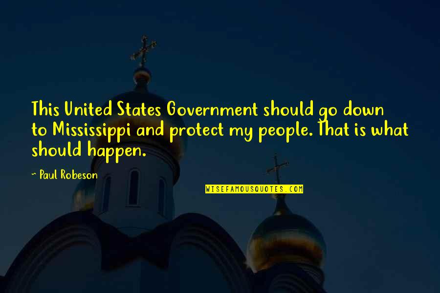 Mississippi Quotes By Paul Robeson: This United States Government should go down to