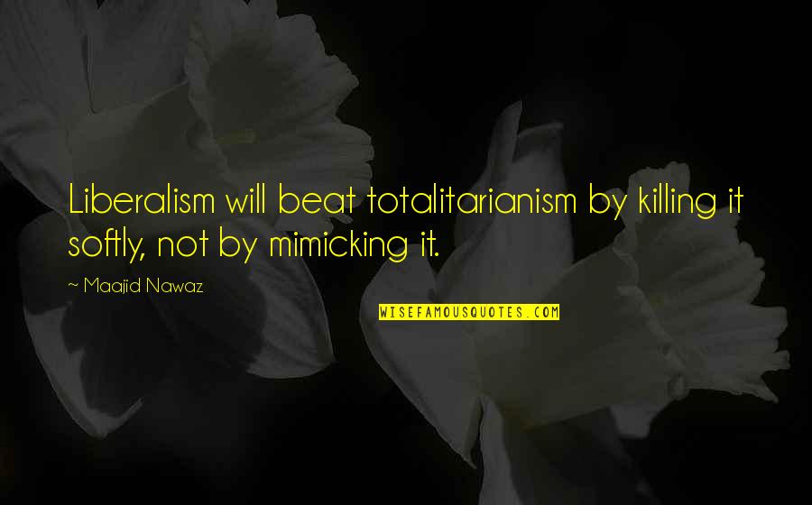 Mississippians For Compassionate Quotes By Maajid Nawaz: Liberalism will beat totalitarianism by killing it softly,
