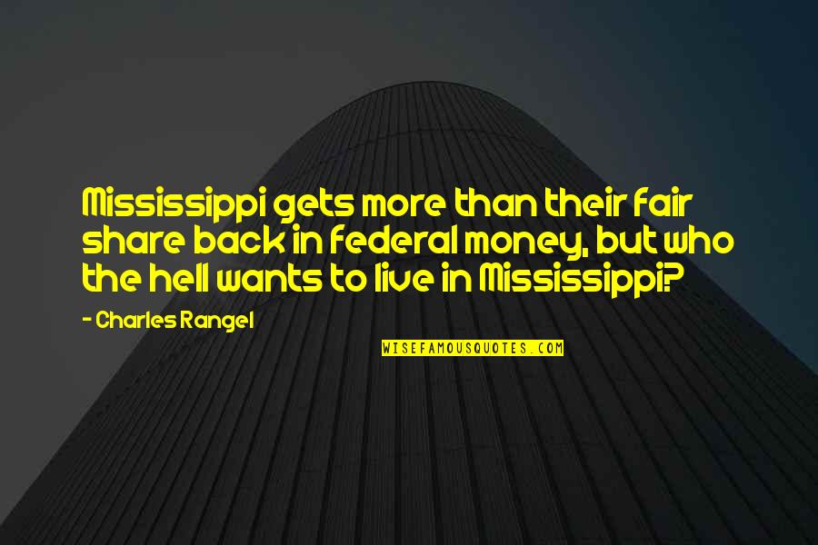 Mississippi's Quotes By Charles Rangel: Mississippi gets more than their fair share back