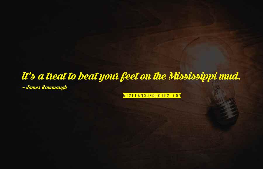 Mississippi's Quotes By James Kavanaugh: It's a treat to beat your feet on