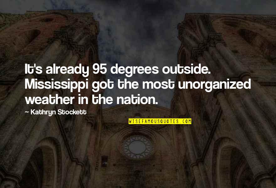 Mississippi's Quotes By Kathryn Stockett: It's already 95 degrees outside. Mississippi got the